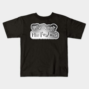 That's not the feature Kids T-Shirt